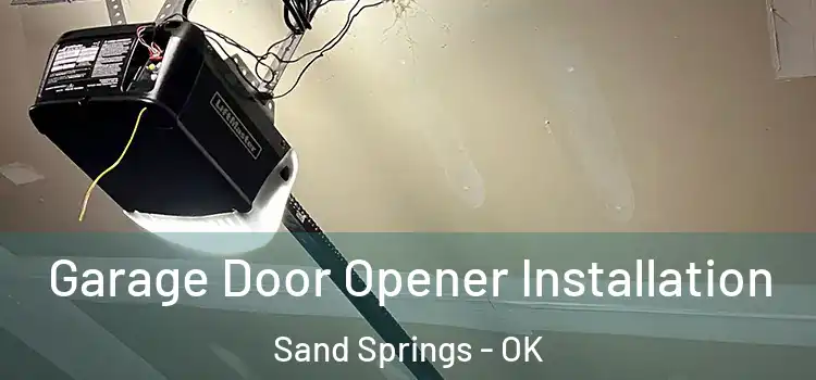  Garage Door Opener Installation Sand Springs - OK