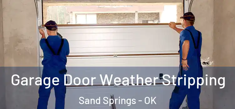  Garage Door Weather Stripping Sand Springs - OK
